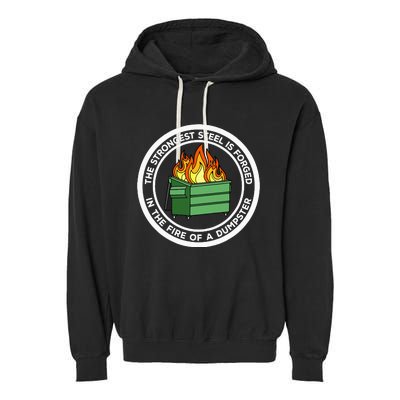 The Strongest Steel Is Forged In The Fire Of A Dumpster Garment-Dyed Fleece Hoodie