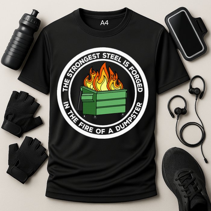 The Strongest Steel Is Forged In The Fire Of A Dumpster Cooling Performance Crew T-Shirt