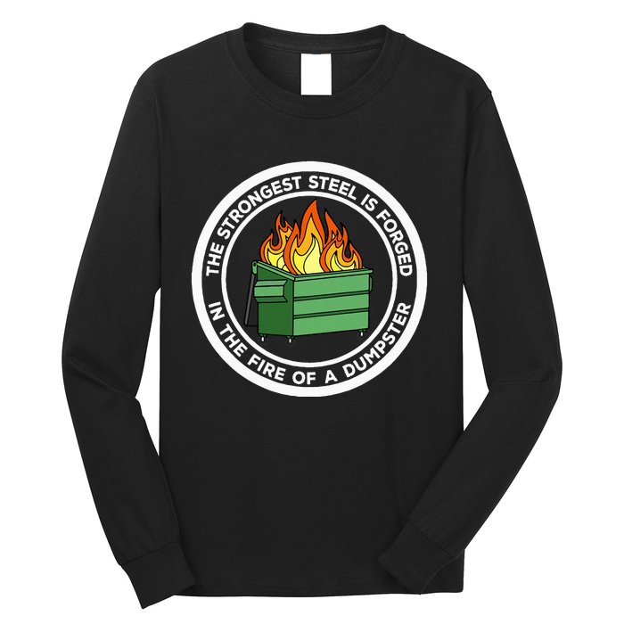 The Strongest Steel Is Forged In The Fire Of A Dumpster Long Sleeve Shirt