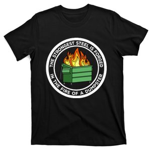 The Strongest Steel Is Forged In The Fire Of A Dumpster T-Shirt