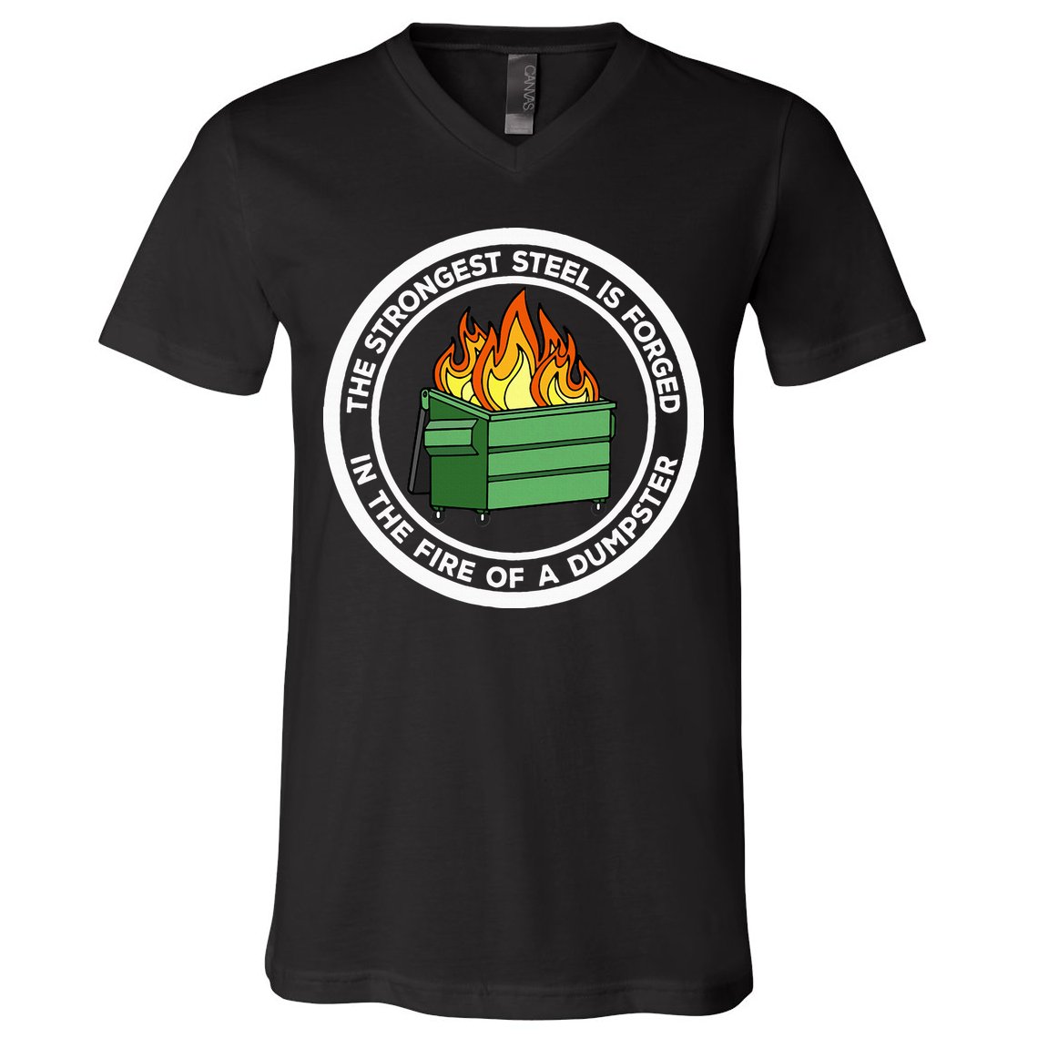 The Strongest Steel Is Forged In The Fire Of A Dumpster V-Neck T-Shirt