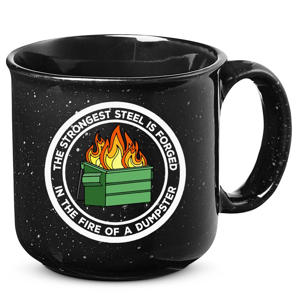 The Strongest Steel Is Forged In The Fire Of A Dumpster 15oz Campfire Ceramic Mug