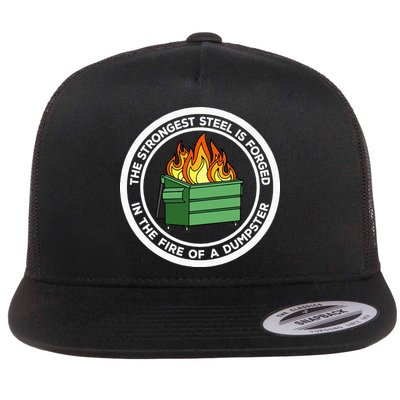 The Strongest Steel Is Forged In The Fire Of A Dumpster Flatbill Hat
