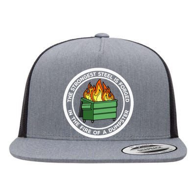 The Strongest Steel Is Forged In The Fire Of A Dumpster Flat Bill Trucker Hat