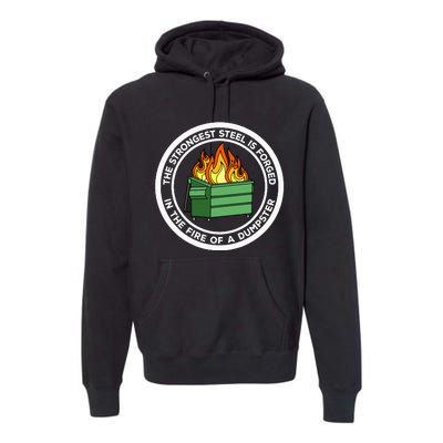 The Strongest Steel Is Forged In The Fire Of A Dumpster Premium Hoodie