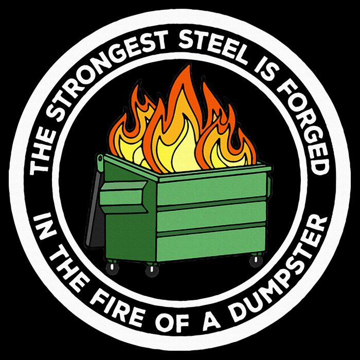 The Strongest Steel Is Forged In The Fire Of A Dumpster 16 in Basic Backpack