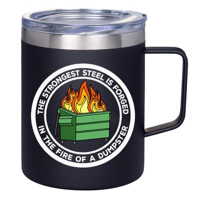 The Strongest Steel Is Forged In The Fire Of A Dumpster 12oz Stainless Steel Coffee Mug