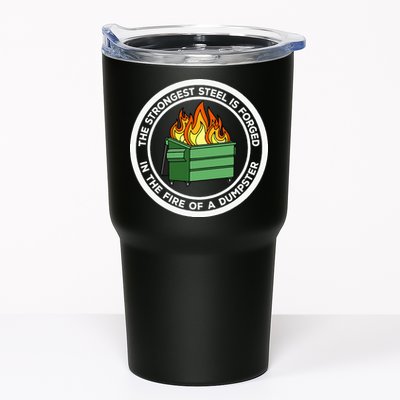 The Strongest Steel Is Forged In The Fire Of A Dumpster Tumbler