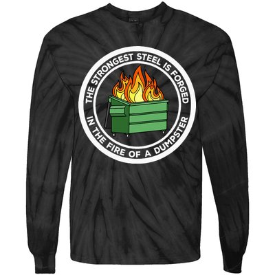 The Strongest Steel Is Forged In The Fire Of A Dumpster Tie-Dye Long Sleeve Shirt