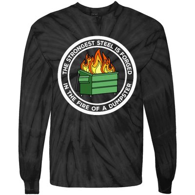 The Strongest Steel Is Forged In The Fire Of A Dumpster Tie-Dye Long Sleeve Shirt