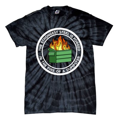 The Strongest Steel Is Forged In The Fire Of A Dumpster Tie-Dye T-Shirt