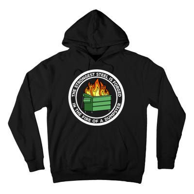 The Strongest Steel Is Forged In The Fire Of A Dumpster Tall Hoodie