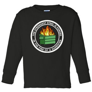 The Strongest Steel Is Forged In The Fire Of A Dumpster Toddler Long Sleeve Shirt