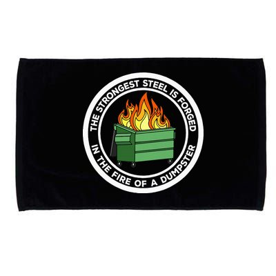 The Strongest Steel Is Forged In The Fire Of A Dumpster Microfiber Hand Towel