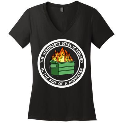The Strongest Steel Is Forged In The Fire Of A Dumpster Women's V-Neck T-Shirt