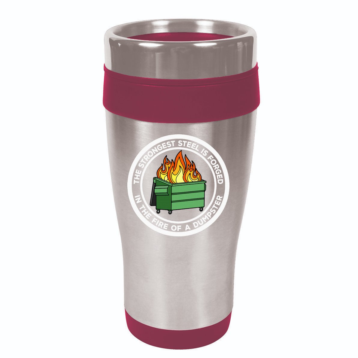 The Strongest Steel Is Forged In The Fire Of A Dumpster 16oz Travel Tumbler