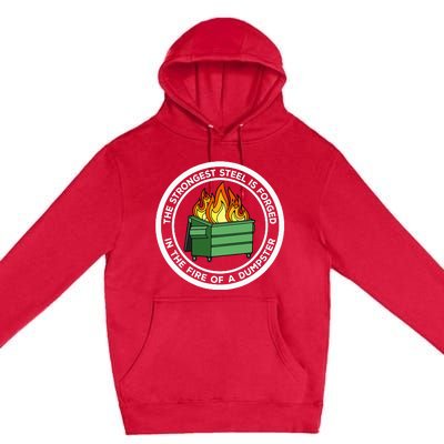 The Strongest Steel Is Forged In The Fire Of A Dumpster Premium Pullover Hoodie