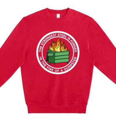 The Strongest Steel Is Forged In The Fire Of A Dumpster Premium Crewneck Sweatshirt