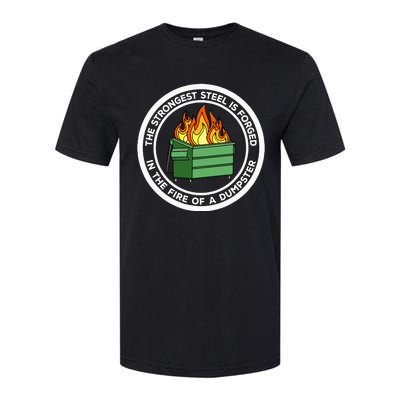 The Strongest Steel Is Forged In The Fire Of A Dumpster Softstyle CVC T-Shirt