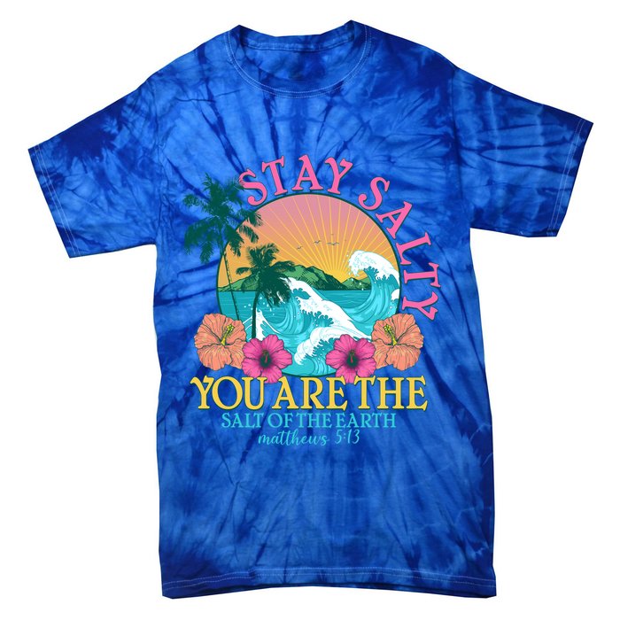 Tropical Stay Salty You Are The Salt Of The Earth Matthew 5 13 Tie-Dye T-Shirt