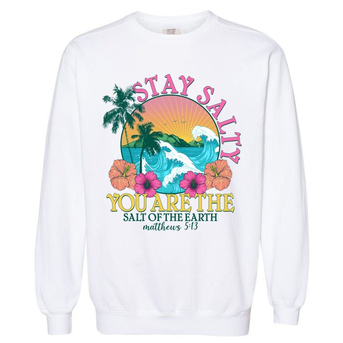 Tropical Stay Salty You Are The Salt Of The Earth Matthew 5 13 Garment-Dyed Sweatshirt