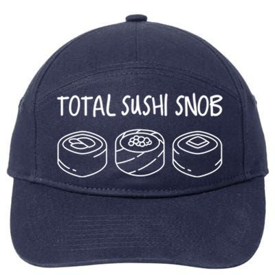 Total Sushi Snob For Sushi Lovers Gift 7-Panel Snapback Hat