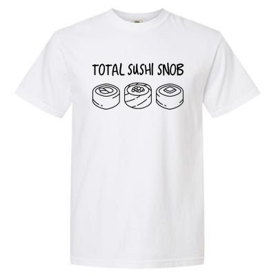 Total Sushi Snob For Sushi Lovers Gift Garment-Dyed Heavyweight T-Shirt