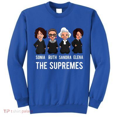 The Supremes Supreme Court Justices Rbg Funny Gift Tall Sweatshirt