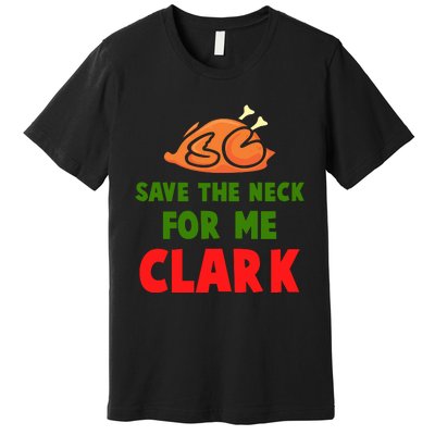 Thanksgiving Save The Neck For Me Clark Clark Essential Premium T-Shirt