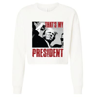 Trump Shooting Trump 2024 ThatS My President Cropped Pullover Crew