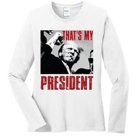 Trump Shooting Trump 2024 ThatS My President Ladies Long Sleeve Shirt