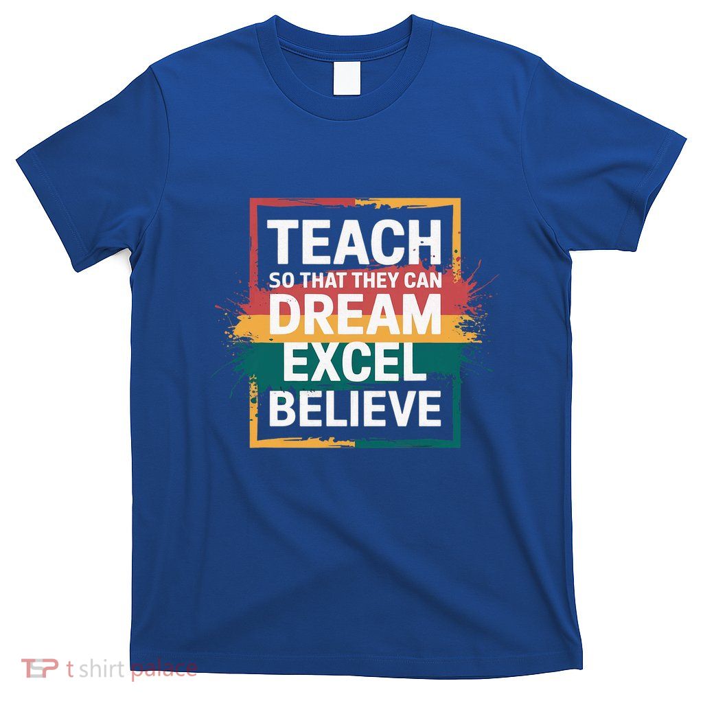 Teach So That They Can Dream Excel Teacher Black History Bhm T-Shirt