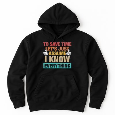 To Save Time Let's Just Assume, I Know Everything Hoodie
