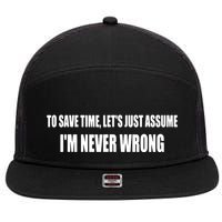 To Save Time Let's Assume I'm Never Wrong I Am Right 7 Panel Mesh Trucker Snapback Hat