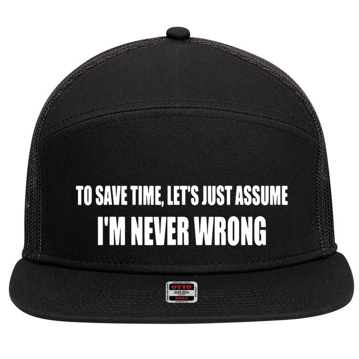 To Save Time Let's Assume I'm Never Wrong I Am Right 7 Panel Mesh Trucker Snapback Hat