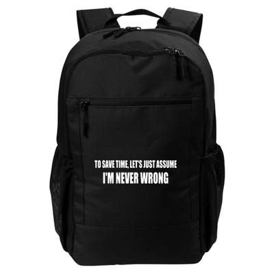 To Save Time Let's Assume I'm Never Wrong I Am Right Backpack