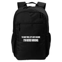 To Save Time Let's Assume I'm Never Wrong I Am Right Backpack