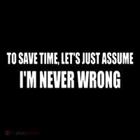 To Save Time Let's Assume I'm Never Wrong I Am Right Backpack