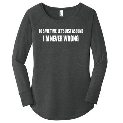 To Save Time Let's Assume I'm Never Wrong I Am Right Women's Perfect Tri Tunic Long Sleeve Shirt