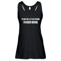 To Save Time Let's Assume I'm Never Wrong I Am Right Ladies Essential Flowy Tank