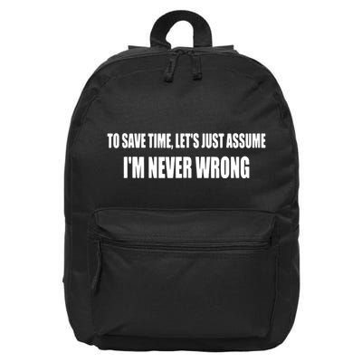 To Save Time Let's Assume I'm Never Wrong I Am Right 16 in Basic Backpack