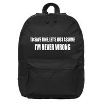 To Save Time Let's Assume I'm Never Wrong I Am Right 16 in Basic Backpack