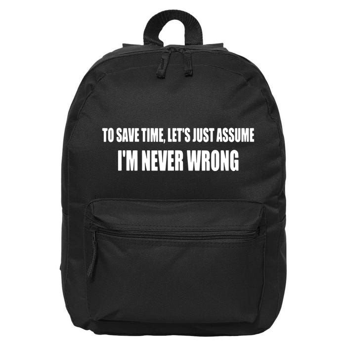 To Save Time Let's Assume I'm Never Wrong I Am Right 16 in Basic Backpack