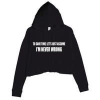 To Save Time Let's Assume I'm Never Wrong I Am Right Crop Fleece Hoodie
