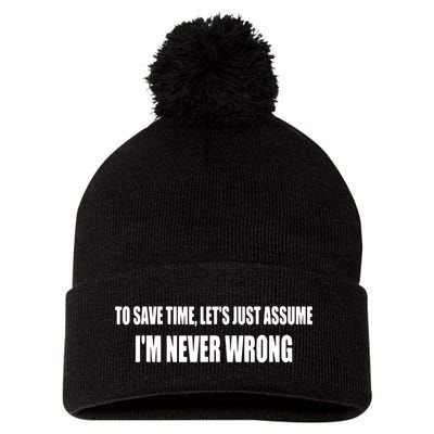 To Save Time Let's Assume I'm Never Wrong I Am Right Pom Pom 12in Knit Beanie