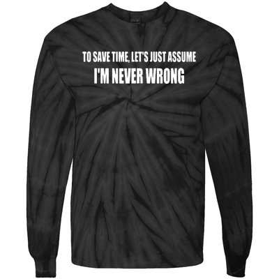 To Save Time Let's Assume I'm Never Wrong I Am Right Tie-Dye Long Sleeve Shirt