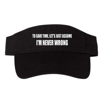To Save Time Let's Assume I'm Never Wrong I Am Right Visor