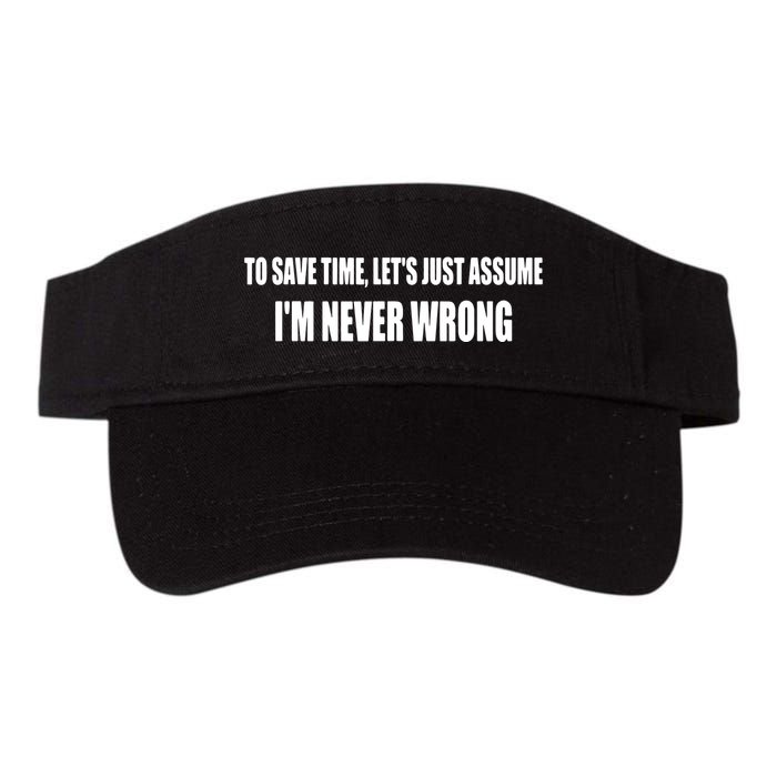 To Save Time Let's Assume I'm Never Wrong I Am Right Visor