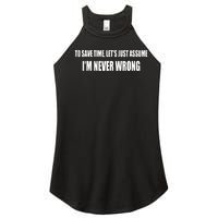 To Save Time Let's Assume I'm Never Wrong I Am Right Women's Perfect Tri Rocker Tank