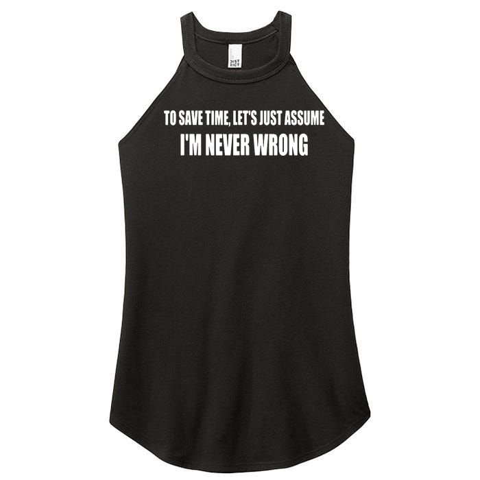 To Save Time Let's Assume I'm Never Wrong I Am Right Women's Perfect Tri Rocker Tank